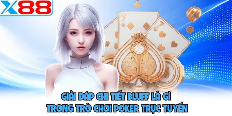 Bluff Trong Poker X88 - Nghệ Thuật Biến Bài Yếu Thành Thắng - WINVORO96.INK