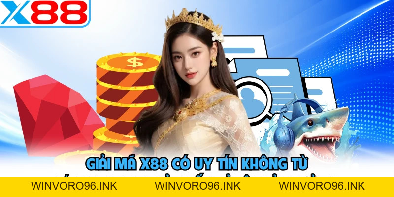 X88 Có Uy Tín Không? Toàn Bộ Sự Thật Về Thương Hiệu Đỉnh Cao - WINVORO96.INK