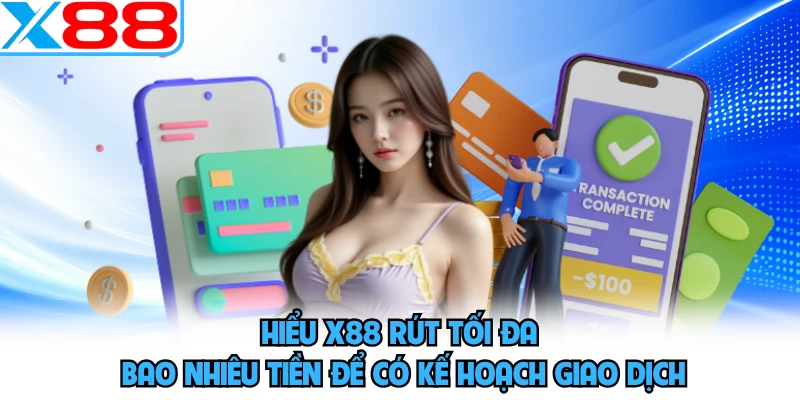 X88 Rút Tối Đa Bao Nhiêu Tiền? Tìm Hiểu Giới Hạn Rút - WINVORO96.INK