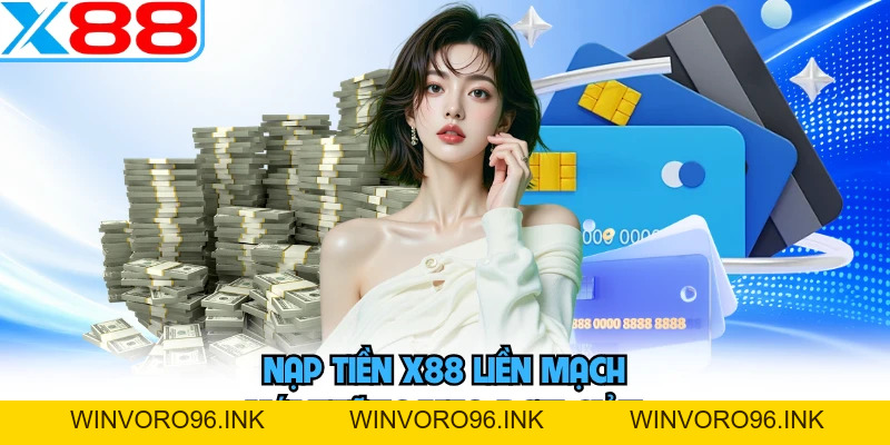 Nạp Tiền X88 - Tuyệt Chiêu Cấp Vốn Cược Tức Thì Không Chờ Đợi - WINVORO96.INK
