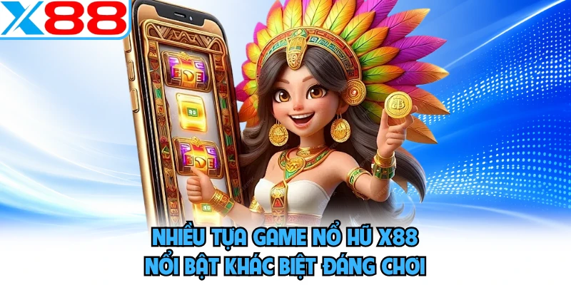 Nổ Hũ X88 - Nhiều Tựa Slot Cho Người Thích Săn Thưởng - WINVORO96.INK
